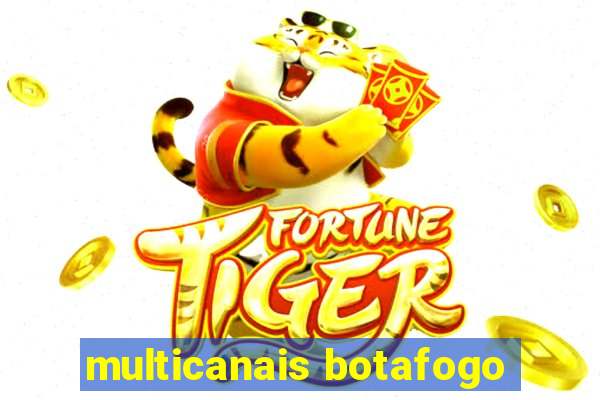 multicanais botafogo